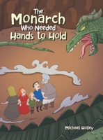 The Monarch Who Needed Hands to Hold 1470539934 Book Cover