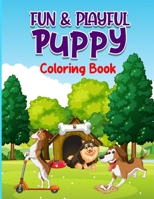 Fun & Playful Puppy Coloring Book For All Ages, Flowers, Puppies, Patterns, Easy Coloring Book B0BW31GTP9 Book Cover
