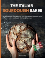 The Italian Sourdough Baker: Authentic recipes from the heart of Italy, with traditional homemade bread and step-by-step cooking techniques. B0FCLC4HC6 Book Cover
