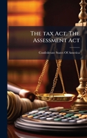 The tax act. The assessment act 1024157709 Book Cover
