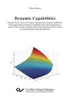 Dynamic Capabilities: Literature Review and a First Step to Operationalize Dynamic Capabilities, Value Implications of Dynamic Capabilities due to ... Maximizing Point in Time to Perform Resou 3954041480 Book Cover