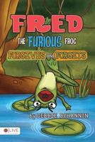 Fred the Furious Frog Forgives and Forgets 1681421283 Book Cover