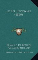 Le Bel Inconnu: Ou Giglain Fils De Messire Gauvain Et De La Fée Aux Blanches Mains 1021818216 Book Cover