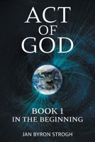 Act of God: In the Beginning 1738207501 Book Cover