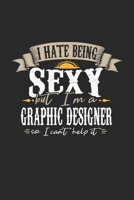 I Hate Being Sexy But I'm A Graphic Designer So I Can't Help It: Graphic Designer Notebook Graphic Designer Journal Handlettering Logbook 110 DOT GRID Paper Pages 6 x 9 1674018703 Book Cover