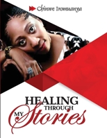 Healing through my Stories: Growing While Showing my Scars 1548188182 Book Cover