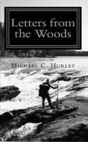 Letters from the Woods: Looking at Life Through the Window of Wilderness 0976127504 Book Cover