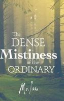 The Dense Mistiness of the Ordinary 1483466396 Book Cover