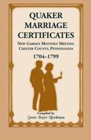 Quaker Marriage Certificates, New Garden Monthly Meeting Chester Co Pennsylvania, 1704 1799 1556134126 Book Cover