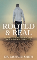 Rooted & Real: 35 Days to Strengthen Your Soul and Walk in Purpose B0G6DK24FK Book Cover