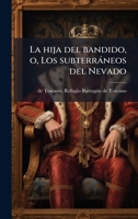 La hija del bandido, o, Los subterràneos del Nevado (Spanish Edition) 1024255026 Book Cover