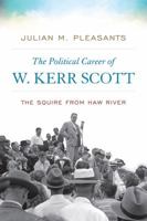 The Political Career of W. Kerr Scott: The Squire from Haw River 0813177553 Book Cover