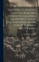 Steen Bille's Bericht Über Die Reise Der Corvette Galathea Um Die Welt, Übers. Und Theilweise Bearb. Von W. V. Rosen, Erster Band 1020709693 Book Cover