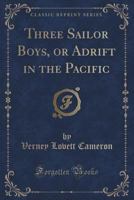 Three Sailor Boys, or Adrift in the Pacific (Classic Reprint) 0548462844 Book Cover