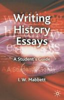 Writing History Essays: A Student's Guide 1403997691 Book Cover