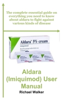 Aldara (Imiquimod) User Manual: The complete essential guide on everything you need to know about aldara to fight against various kinds of disease B0F5QRXPY7 Book Cover