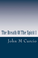 The Breath Of The Spirit 1: Inspirational Sayings To Live By 1511853689 Book Cover