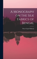A Monograph on the Silk Fabrics of Bengal 1017554595 Book Cover