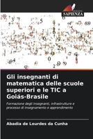 Gli insegnanti di matematica delle scuole superiori e le TIC a Goiás-Brasile (Italian Edition) 6208379350 Book Cover