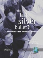 Last Silver Bullet?: Technology for America's Schools 1593112467 Book Cover