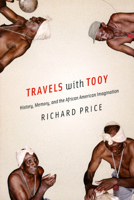 Travels with Tooy: History, Memory, and the African American Imagination 0226680592 Book Cover