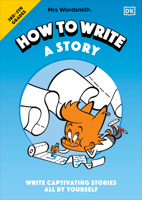 Mrs Wordsmith How to Write a Story, Grades 3-5: Write Captivating Stories All by Yourself 0744051495 Book Cover
