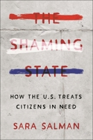 The Shaming State: How the U.S. Treats Citizens in Need 1479814539 Book Cover