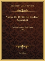 Ancora Del Diritto Dei Creditori Separatisti: Sul Patrimonio Dell' Erede (1901) 1160299684 Book Cover