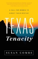 Texas Tenacity: A Call for Women to Direct Their Destiny 1632996162 Book Cover