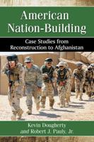 American Nation-Building: Case Studies from Reconstruction to Afghanistan 0786497963 Book Cover