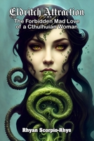 Eldritch Attraction: The Forbidden Mad Love of a Cthulhuian Woman B0C1HVLGYV Book Cover