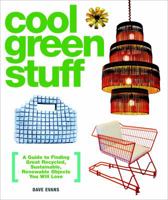 Cool Green Stuff: A Guide to Finding Great Recycled, Sustainable, Renewable Objects You Will Love 030739557X Book Cover