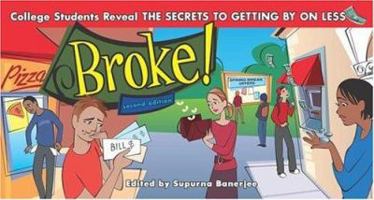 Broke!: College Students Reveal the Secrets to Getting By on Less 0743266072 Book Cover
