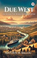 Due West Or Round The World In Ten Months 937042671X Book Cover