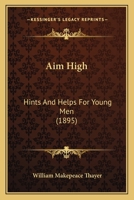 Aim High: Hints And Helps For Young Men 1164561820 Book Cover