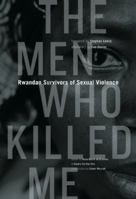 The Men Who Killed Me: Rwandan Survivors of Sexual Violence 1553653106 Book Cover
