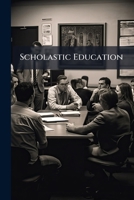 Scholastic Education: Or, a Synopsis of the Studies Recommended to Employ the Time, and Engage the Attention of Youth 1148914900 Book Cover