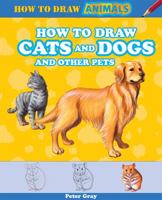 How to Draw Cats and Dogs and Other Pets 147771300X Book Cover