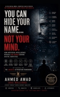 You Can Hide Your Name... Not Your Mind: How Artificial Intelligence Reveals the Human Behind Digital Identities - Introducing the AnubisX Attribution Framework B0H8LCTTWW Book Cover
