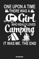 Notebook: One Upon A Time ThereWas A Girl Who Really Loved Camping It Was Me The End 108941966X Book Cover
