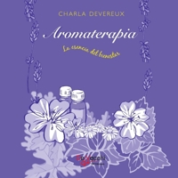 Aromaterapia - La esencia del bienestar: La esencia natural del bienestar (Spanish Edition) 1646997239 Book Cover