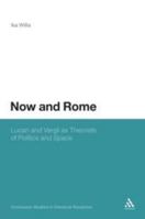 Now and Rome: Lucan and Vergil as Theorists of Politics and Space 1441170022 Book Cover
