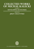 Collected Works of Michal Kalecki: Volume V: Developing Economies: 5 0198286678 Book Cover