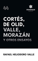 Cortés, De Olid, Valle, Morazán y otros ensayos (Spanish Edition) B0CWC7Z7SP Book Cover