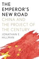 The Emperor’s New Road: How China’s New Silk Road Is Remaking the World 0300244584 Book Cover