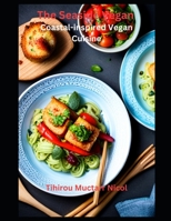 The Seaside Vegan: Coastal-inspired Vegan Cuisine B0CH2NZDH2 Book Cover