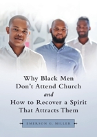 Why Black Men Don't Attend Church and How to Recover a Spirit That Attracts Them 1483498522 Book Cover