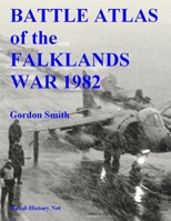 Battle Atlas of the Falklands War 1982 by Land, Sea and Air 1847539505 Book Cover