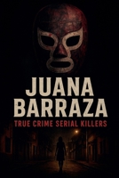 Juana Barraza (True Crime Serial Killers) B0FSB6S49S Book Cover