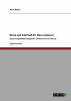 Kreuz und Kopftuch im Klassenzimmer: Spannungsfelder religi�ser Symbole in der Schule 3640377559 Book Cover